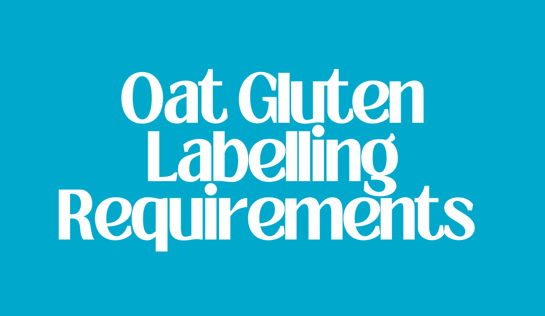 Labelling Requirements for Oat Gluten: What Importers & Manufacturers Need to Know